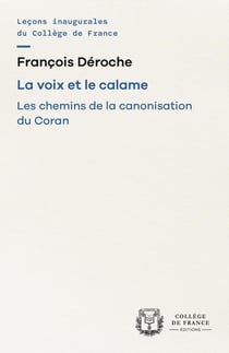 La Voix et le calame : Les chemins de la canonisation du Coran