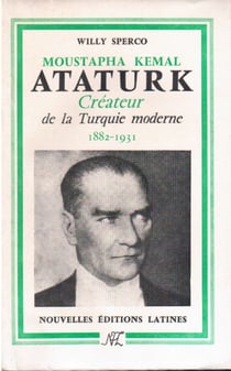 Moustapha kemal ataurk, créateur de la turquie moderne - 1882-1931