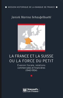 France-Suisse ou la force du petit - évasion fiscale, relations commerciales et financières (1940-1954)