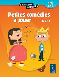 Petites comédies à jouer Tome 1 - 8-11 ans