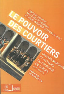 Le pouvoir des courtiers - univers marchand et acteurs du courtage en Europe (XIVe-XVIIIe s.)