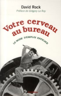 Votre cerveau au bureau - le mode d'emploi efficace