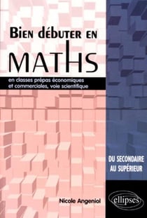 Bien debuter en maths en classes prépas économiques et commerciales, voie scientifique
