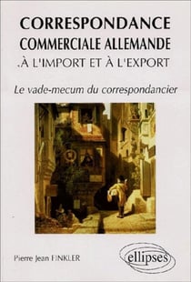Correspondance commerciale allemande à l'import et à l'export (La) - Le Vade Mecum du correspondancier