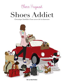 Shoes addict - chronique familiale d'une accro de la chaussure