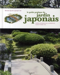 Le guide pratique du jardin japonais - faîtes entrer la sérénité dans votre vie
