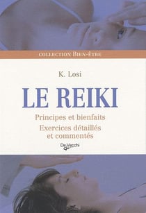 Le reiki - principes et bienfaits, exercices détaillés et commentés