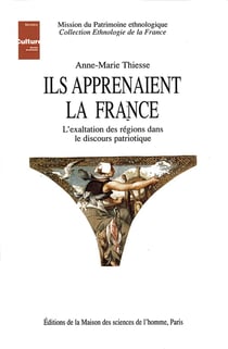 Ils apprenaient la France : L'exaltation des régions dans le discours patriotique
