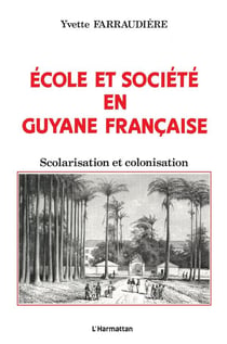 Ecole et société en Guyane française : Scolarisation et colonisation