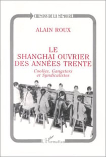 Le Shanghai ouvrier des années trente - coolies, gangsters et syndicalistes