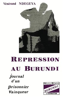Répression au Burundi - journal d'un prisonnier vainqueur