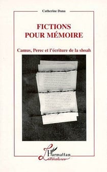 Fictions pour mémoire - Camus, Perec et l'écriture de la Shoah