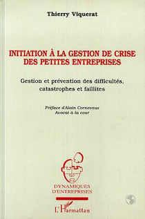 INITIATION À LA GESTION DE CRISE DES PETITES ENTREPRISES : Gestion et prévention des difficultés, catastrophes et faillites