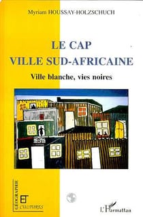 Revue géographie et cultures - le cap, ville sud africaine - ville blanche, vies noires