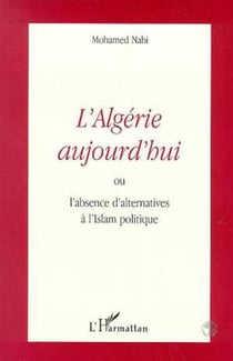 L'algerie aujourd'hui - ou l'absence d'alternatives a l'islam politique