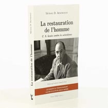 La restauration de l'homme - C. S. Lewis contre le scientisme