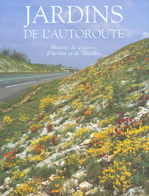 Jardins de l'autoroute - de la graine et des herbes sauvages aux paysages rocailleux de l'autoroute