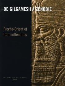 De Gilgamesh à Zenobie - Proche-Orient et Iran millénaires