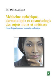 Médecine esthétique, dermatologie et cosmétologie des sujets noirs et métissés  : Conseils pratiques en médecine esthétique