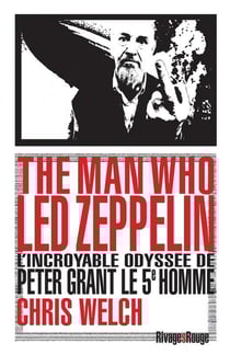 The Man who Led Zeppelin : L'incroyable odyssée de Peter Grant le 5è homme