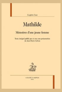 Mathilde : Mémoires d'une jeune femme - Texte intégral publié par et avec une présentation de Jean-Pierre Galvan