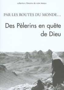 Par les routes du monde - des pelerins en quete de dieu