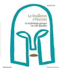 La mythologie grecque en 100 épisodes - le feuilleton d'Hermès