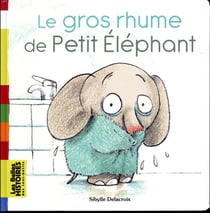 Le gros rhume de Petit Eléphant