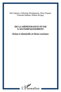 De la dépendance et de l'accompagnement - soins à domicile et liens sociaux