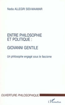 ENTRE PHILOSOPHIE ET POLITIQUE : GIOVANNI GENTILE : Un philosophe engagé sou le fascisme