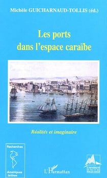 Les ports dans l'espace caraibe - realites et imaginaire