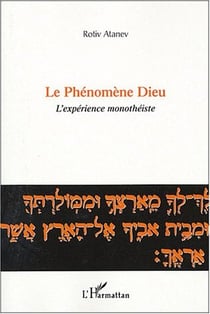 Le phenomene dieu - l'experience monotheiste