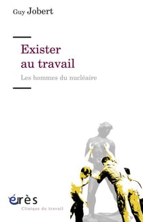 Exister au travail - les hommes du nucléaire