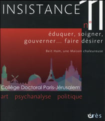 Revue insistance n.11 - éduquer, soigner, gouverner... faire désirer - beit ham, une maison chaleureuse