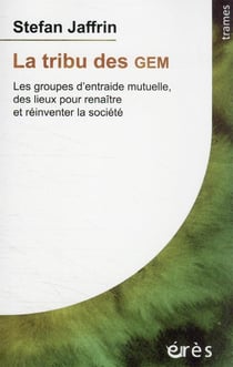 La tribu des gem : les groupes d'entraide mutuelle, des lieux pour renaître et réinventer la société