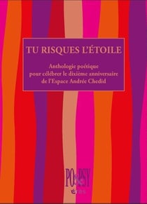 Tu risques l'étoile : Anthologie poétique pour célébrer le dixième anniversaire de l'Espace Andrée Chedid