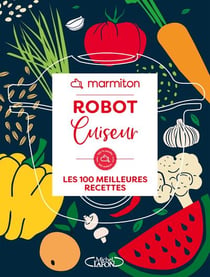 Robot cuiseur : les 100 meilleures recettes