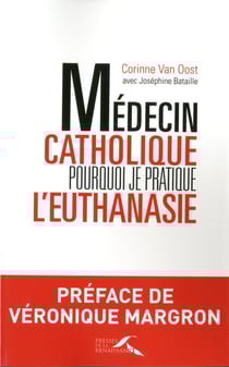 Médecin catholique - pourquoi je pratique l'euthanasie