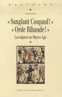 Sanglant coupaul ! orde ribaude ! les injures au moyen âge