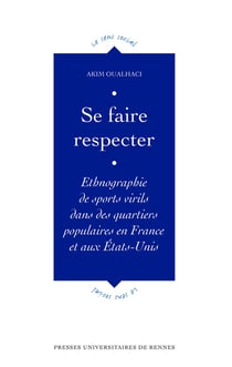 Se faire respecter - ethnographie de sports virils dans des quartiers populaires en France et aux Etats-Unis