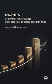 Rwanda : comprendre la croissance d'une économie de guerre pendant 30 ans