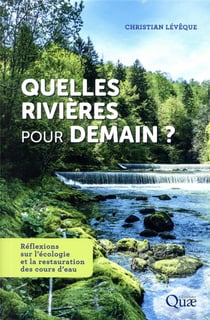 Quelles rivières pour demain ? réflexions sur l'écologie et la restauration des cours d'eau