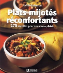 Plats mijotes reconfortants - 275 recettes pour vous faire plaisir