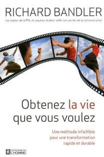 Obtenez la vie que vous voulez - une méthode infaillible pour une transformation rapide et durable
