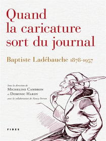 Quand la caricature sort du journal - Baptiste Ladébauche, 1878-1957
