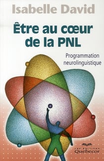 Etre au coeur de la pnl - programmation neurolinguistique