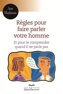 Règles pour faire parler votre homme - Et pour le comprendre quand il ne parle pas!
