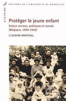 Protéger le jeune enfant : Enjeux sociaux, politiques et sexués (Belgique, 1890-1940)