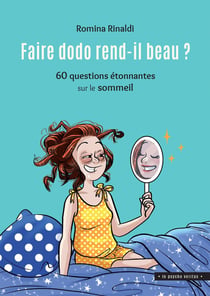 Faire dodo rend-il beau ? 60 questions étonnantes sur le sommeil