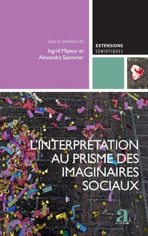 L'interprétation au prisme des imaginaires sociaux : L'apport des SIC à la sémiotique, vol. 2